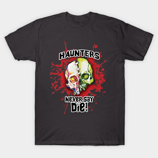 Haunters Never Say Die T-Shirt by ArtGuyDesigns